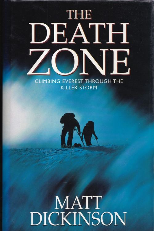 The Death Zone: Climbing Everest Through the Killer Storm - Matt Dickinson, naslovnica knjige