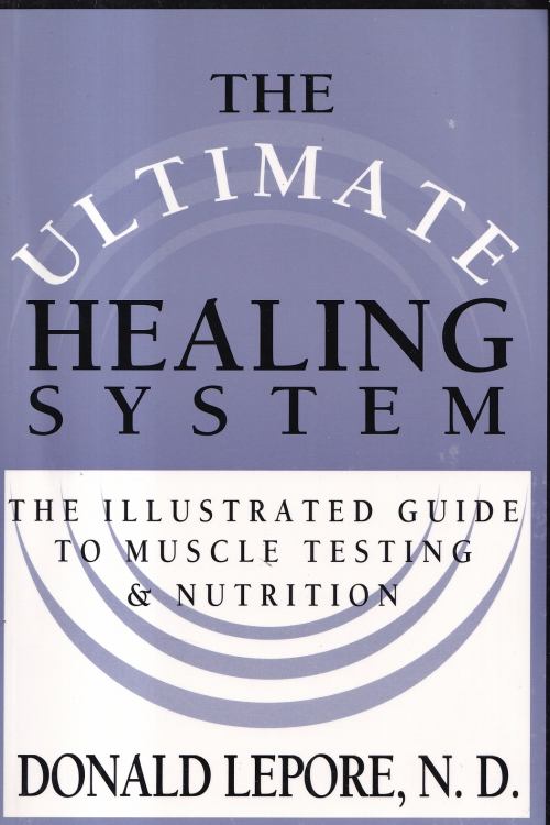 The ultimate Healing System: The Illustrated Guide to Muscle Testing & Nutrition -  Donald Lepore, naslovnica knjige