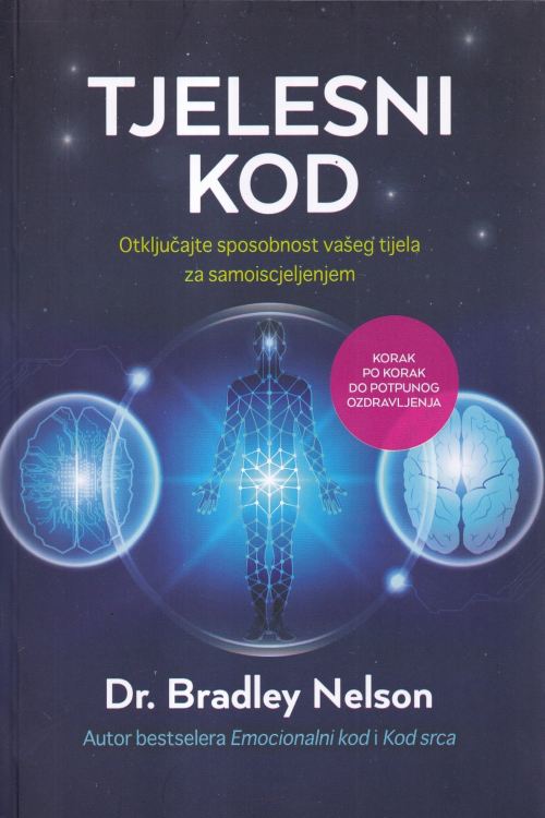 Tjelesni kod: Otključajte sposobnost vašeg tijela za samoiscjeljenjem - Bradley Nelson, naslovnica knjige