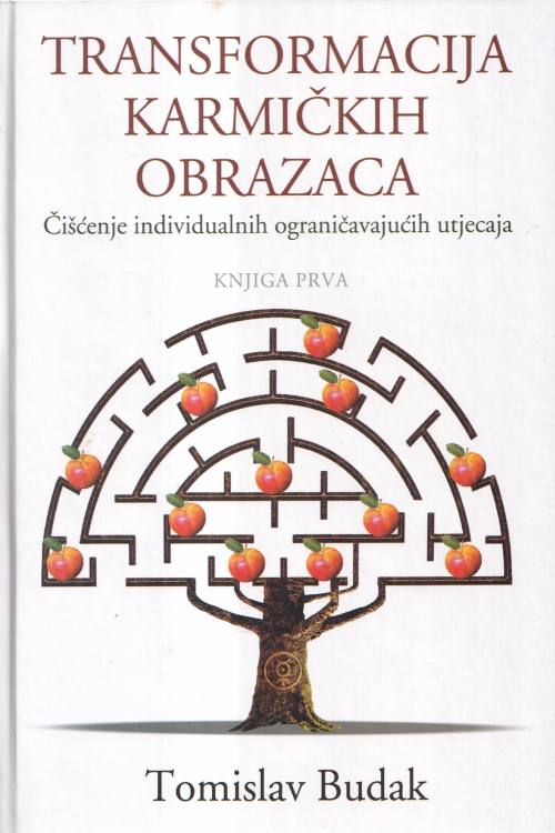 Transformacija karmičkih obrazaca: čišćenje individualnih ograničavajućih utjecaja knjiga 1 - Tomislav Budak, naslovnica knjige