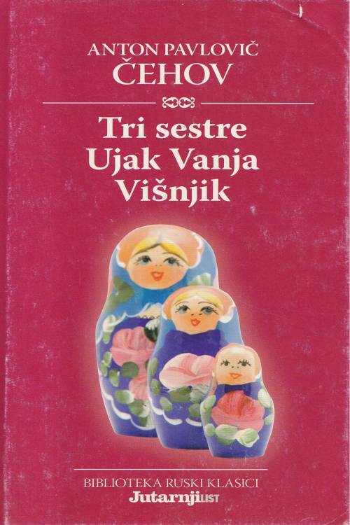 Tri sestre | Ujak Vanja | Višnjik - Anton Pavlovič Čehov, naslovnica knjige
