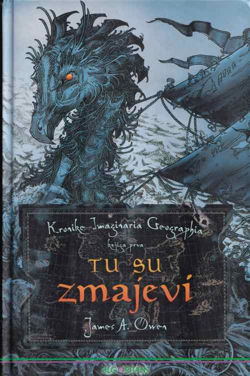 Kronika Imaginaria Geographia, knjiga prva: Tu su zmajevi - James A. Owen, naslovnica knjige