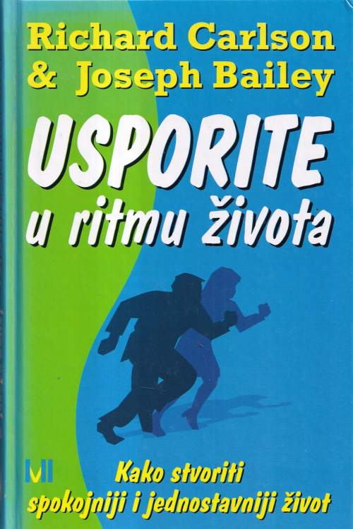 Usporite u ritmu života: kako stvoriti spokojniji i jednostavniji život - Richard Carlson | Joseph Bailey, naslovnica knjige
