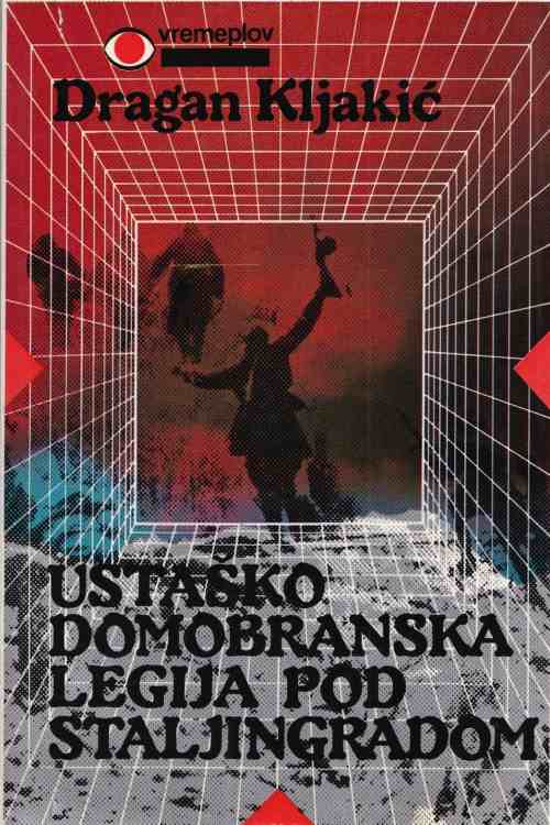 Ustaško - domobranska legija pod Staljingradom - Dragan Kljakić, naslovnica knjige