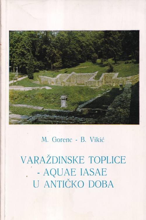 Varaždinske toplice - Aquae iasae u antičko doba - M. Gorenc | B. Vikić, naslovnica knjige