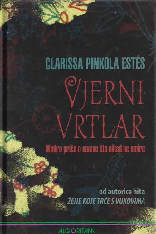 Vjerni vrtlar: Mudra priča o onome što nikada ne umire  - Clarissa Pinkola Estes, naslovnica knjige