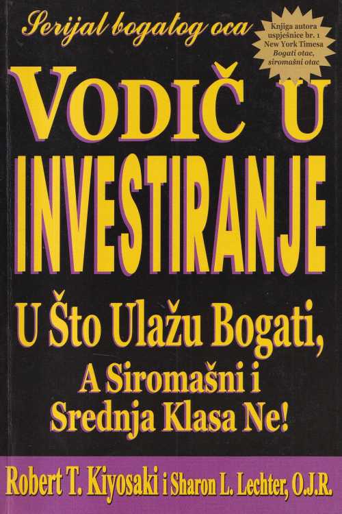 Vodič u investiranje: u što ulažu bogati, a siromašni i srednja klasa ne! - Robert T. Kiyosaki| Sharon L. Lechter, naslovnica knjige