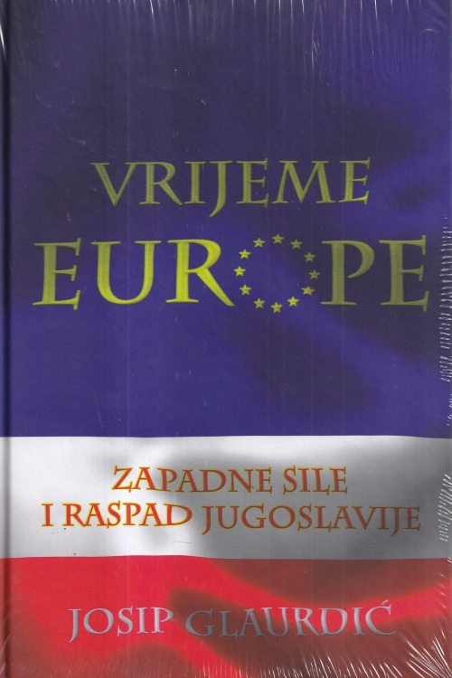 Vrijeme Europe: zapadne sile i raspad Jugoslavije - Josip Glaurdić, naslovnica knjige