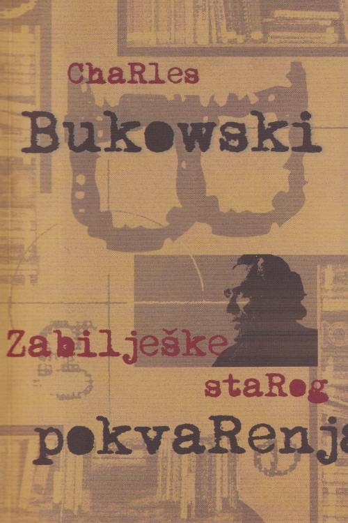 Zabilješke starog pokvarenjaka - Charles Bukowski, naslovnica knjige